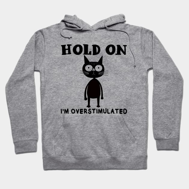 Hold On I'm Overstimulated Hoodie by MasutaroOracle